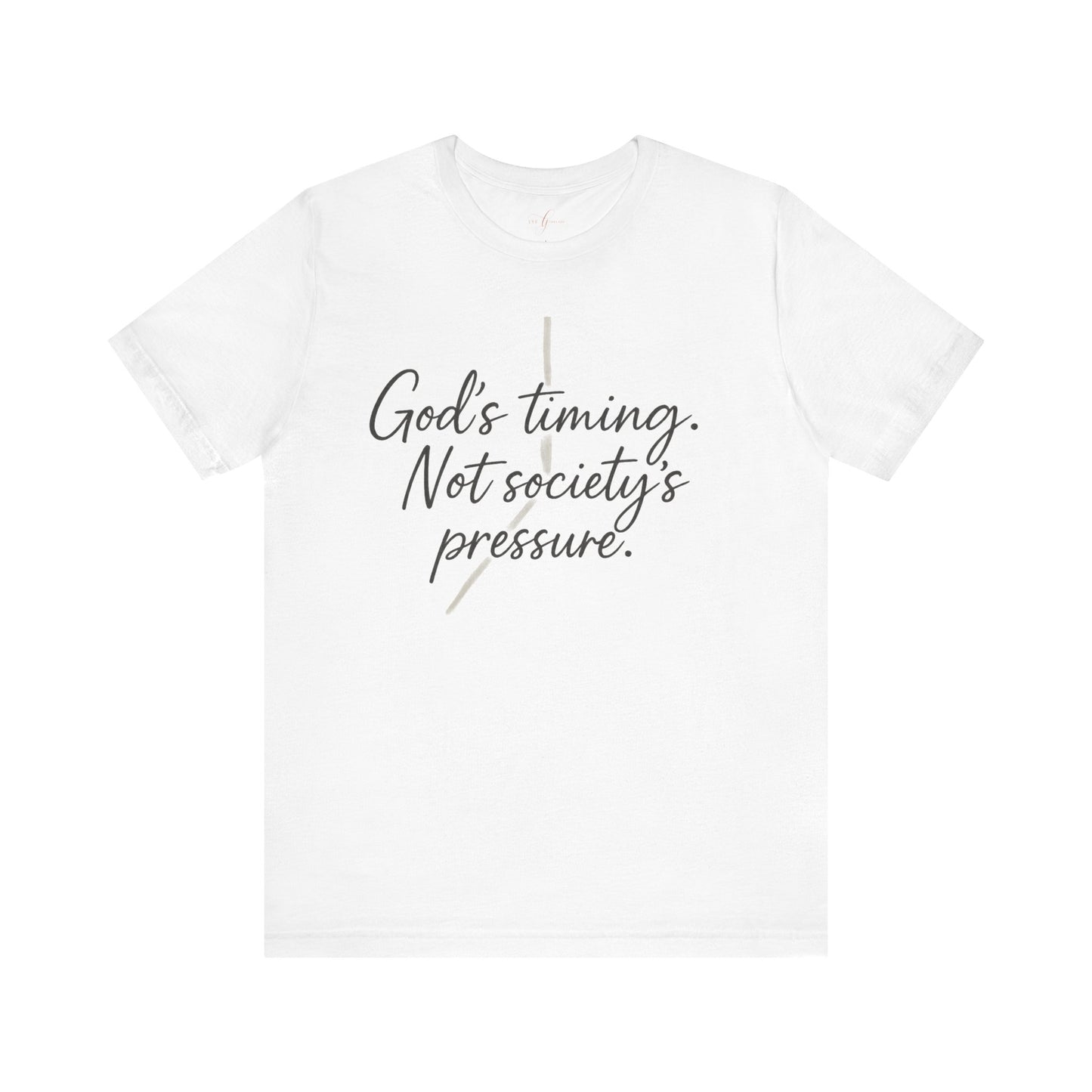 God’s Timing. Not Society’s Pressure Tee