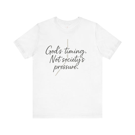 God’s Timing. Not Society’s Pressure Tee