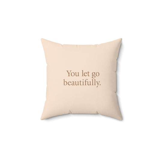 You Let Go Beautifully - Accent Pillow