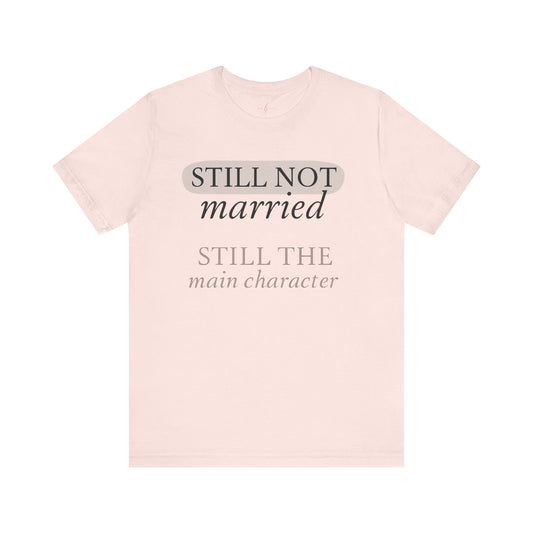 Still Not Married. Still the Main Character – Plot Twist Tee