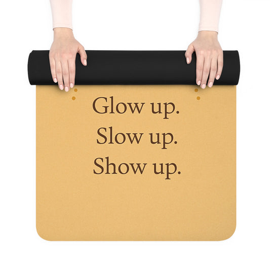 Glow Up. Slow Up. Show Up. – Soul Reset Yoga Mat
