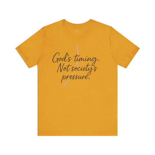 God’s Timing. Not Society’s Pressure Tee