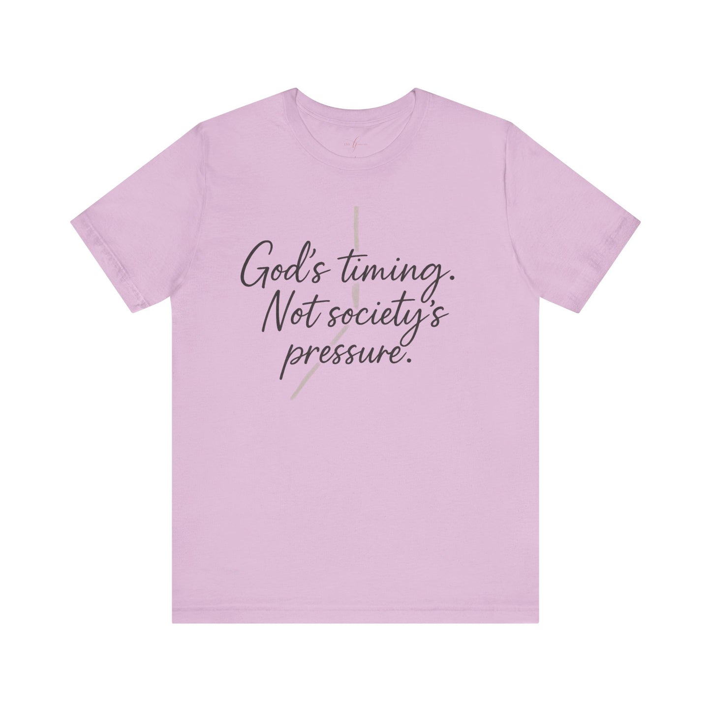 God’s Timing. Not Society’s Pressure Tee