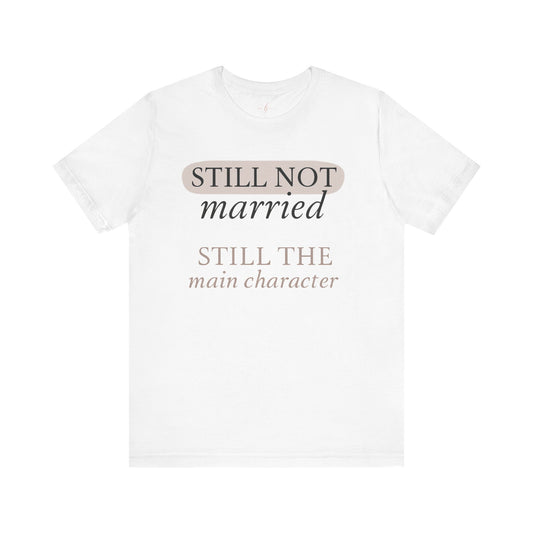 Still Not Married. Still the Main Character – Plot Twist Tee